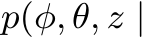  p(φ, θ, z |