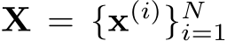  X = {x(i)}Ni=1