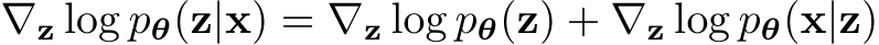  ∇z log pθ(z|x) = ∇z log pθ(z) + ∇z log pθ(x|z)