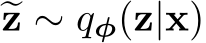  �z ∼ qφ(z|x)