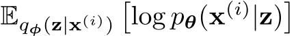  Eqφ(z|x(i))�log pθ(x(i)|z)�