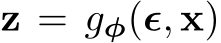  z = gφ(ϵ, x)