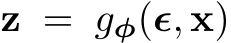  z = gφ(ϵ, x)