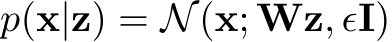  p(x|z) = N(x; Wz, ϵI)