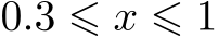  0.3 ⩽ x ⩽ 1