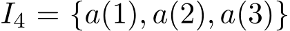  I4 = {a(1), a(2), a(3)}