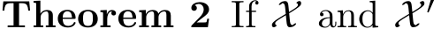 Theorem 2 If X and X ′ 