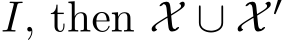  I, then X ∪ X ′ 