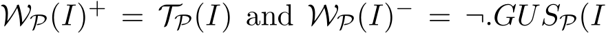 WP(I)+ = TP(I) and WP(I)− = ¬.GUSP(I