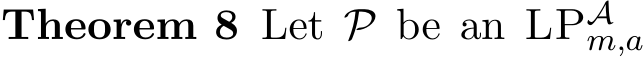 Theorem 8 Let P be an LPAm,a 