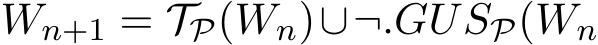  Wn+1 = TP(Wn)∪¬.GUSP(Wn