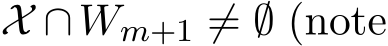  X ∩Wm+1 ̸= ∅ (note