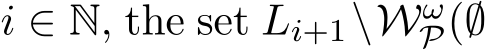  i ∈ N, the set Li+1\WωP(∅