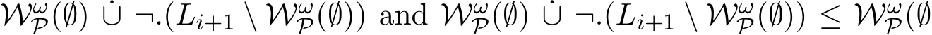 WωP(∅) ˙∪ ¬.(Li+1 \ WωP(∅)) and WωP(∅) ˙∪ ¬.(Li+1 \ WωP(∅)) ≤ WωP(∅