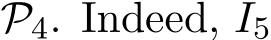  P4. Indeed, I5