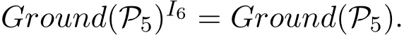  Ground(P5)I6 = Ground(P5).