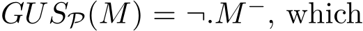  GUSP(M) = ¬.M−, which