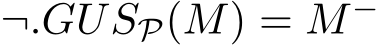  ¬.GUSP(M) = M−