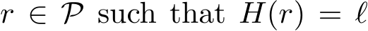 r ∈ P such that H(r) = ℓ