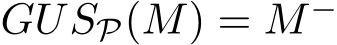  GUSP(M) = M−