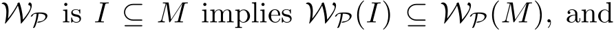  WP is I ⊆ M implies WP(I) ⊆ WP(M), and