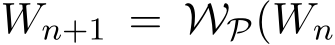  Wn+1 = WP(Wn