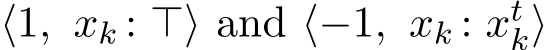  ⟨1, xk : ⊤⟩ and ⟨−1, xk : xtk⟩