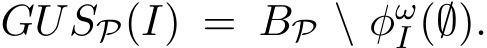  GUSP(I) = BP \ φωI (∅).