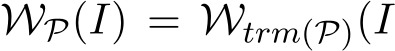  WP(I) = Wtrm(P)(I