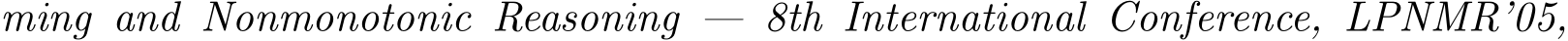 ming and Nonmonotonic Reasoning — 8th International Conference, LPNMR’05,