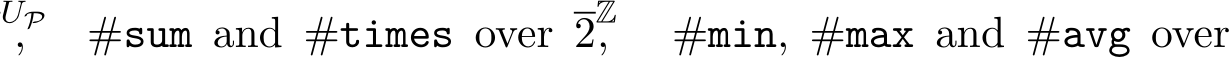 UP, #sum and #times over 2Z, #min, #max and #avg over