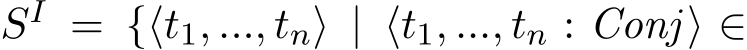  SI = {⟨t1, ..., tn⟩ | ⟨t1, ..., tn : Conj⟩ ∈