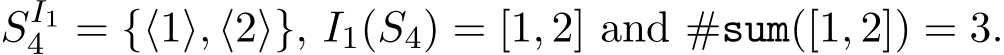  SI14 = {⟨1⟩, ⟨2⟩}, I1(S4) = [1, 2] and #sum([1, 2]) = 3.