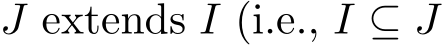  J extends I (i.e., I ⊆ J