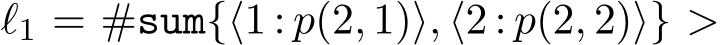  ℓ1 = #sum{⟨1 : p(2, 1)⟩, ⟨2 : p(2, 2)⟩} >