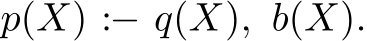 p(X) :− q(X), b(X).