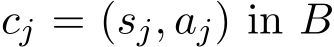  cj = (sj, aj) in B