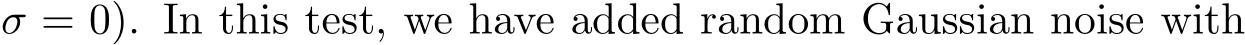  σ = 0). In this test, we have added random Gaussian noise with