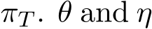  πT . θ and η