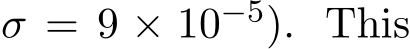 σ = 9 × 10−5). This