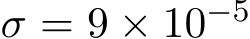 σ = 9 × 10−5