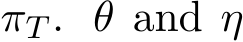  πT . θ and η