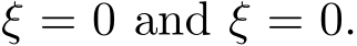 ξ = 0 and ξ = 0.