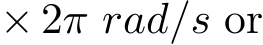  × 2π rad/s or