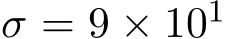 σ = 9 × 101 