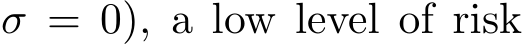 σ = 0), a low level of risk