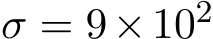 σ = 9×102