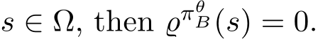  s ∈ Ω, then ϱπθB(s) = 0.