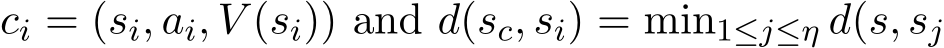 ci = (si, ai, V (si)) and d(sc, si) = min1≤j≤η d(s, sj