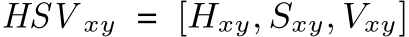  HSV xy = [Hxy, Sxy, �Vxy]